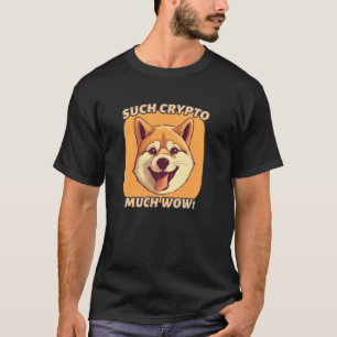 Such Crypto, Much Wow u2013 Funny Shiba Inu Meme A T-Shirt