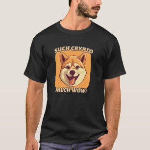 Such Crypto, Much Wow u2013 Funny Shiba Inu Meme A T-Shirt
