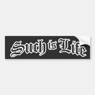 Such is Life Bumper Sticker