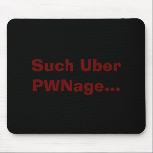 Such Uber PWNage... Mouse Mat