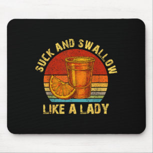 Suck And Swallow Like A Lady Raunchy Tequila Funny Mouse Mat