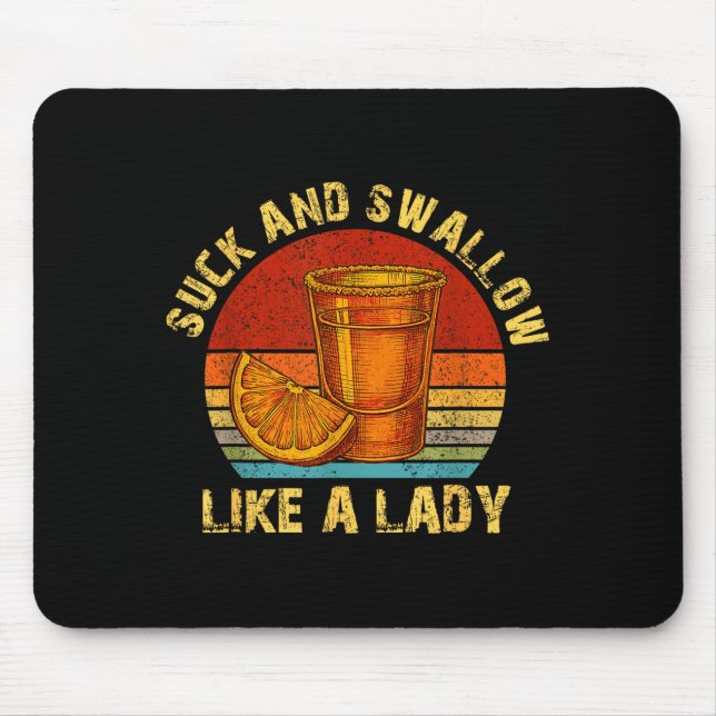 Suck And Swallow Like A Lady Raunchy Tequila Funny Mouse Mat (Front)