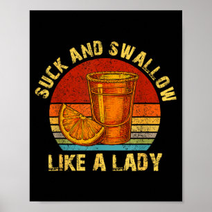 Suck And Swallow Like A Lady Raunchy Tequila Funny Poster