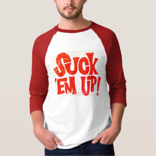 Suck 'Em Up T-Shirt