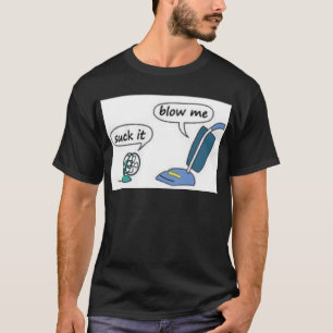 suck it, blow me T-Shirt