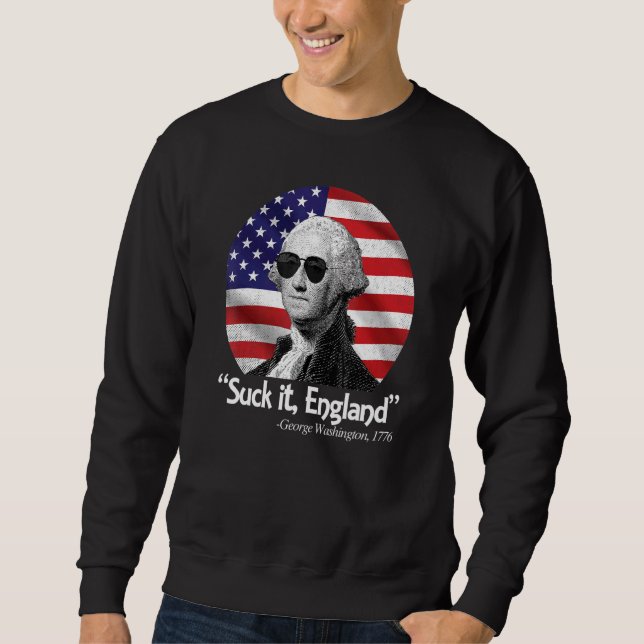Suck It England 4th Of July George Washington 1776 Sweatshirt (Front)