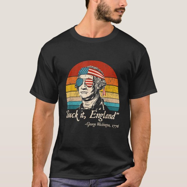 Suck It England  4th of July George Washington 177 T-Shirt (Front)