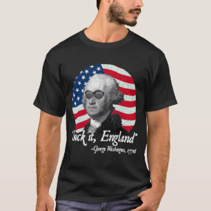Suck It England  4th of July George Washington USA T-Shirt
