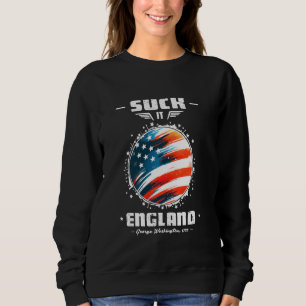 Suck It England Funny 4th of July George Washingto Sweatshirt
