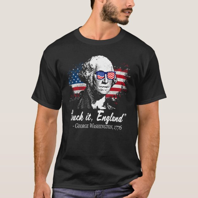SUCK-IT ENGLAND Funny 4th of July George Washingto T-Shirt (Front)