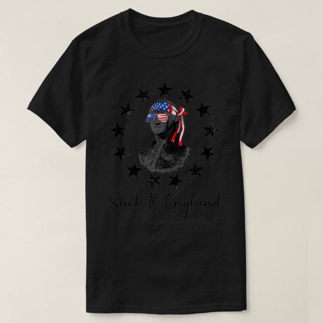 Suck It England Funny 4th of July George Washingto T-Shirt (Design Front)