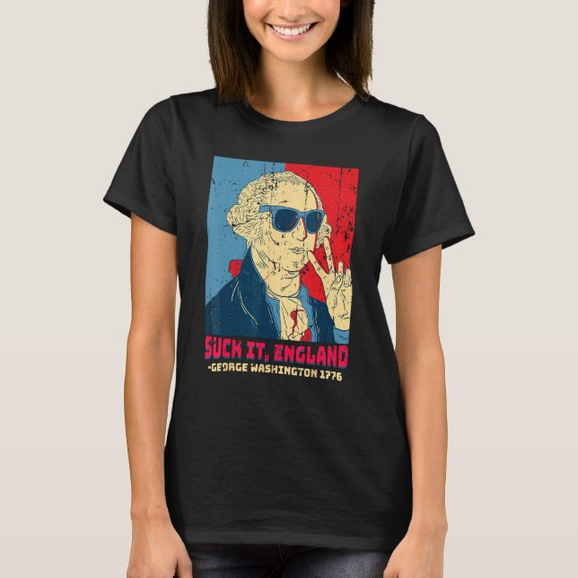 Suck It England George Washington 1776   4th Of Ju T-Shirt (Front)