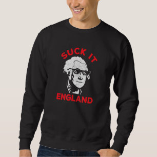 Suck It England George Washington Quote 1776 July Sweatshirt