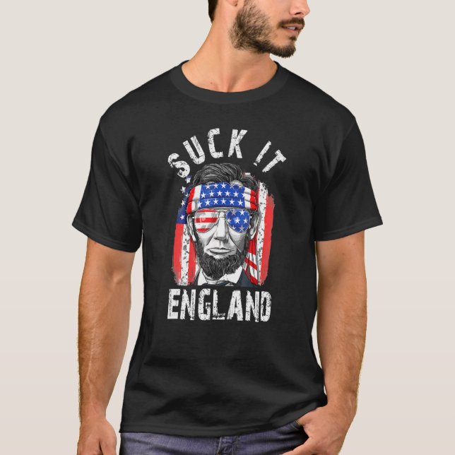 Suck It England Merica Abe Lincoln 4th Of July For T-Shirt (Front)