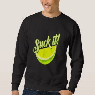 Suck It Mexican Green Lime Slice Lemon Love Sweatshirt