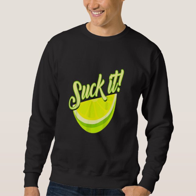 Suck It Mexican   Green Lime Slice  Lemon Love Sweatshirt (Front)