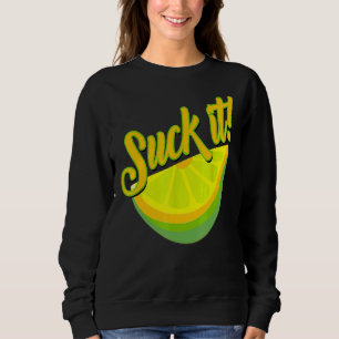 Suck It Mexican Green Lime Slice Lemon Love Sweatshirt