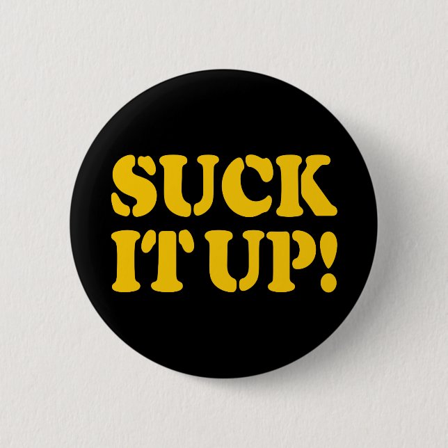 SUCK IT UP! 6 CM ROUND BADGE (Front)