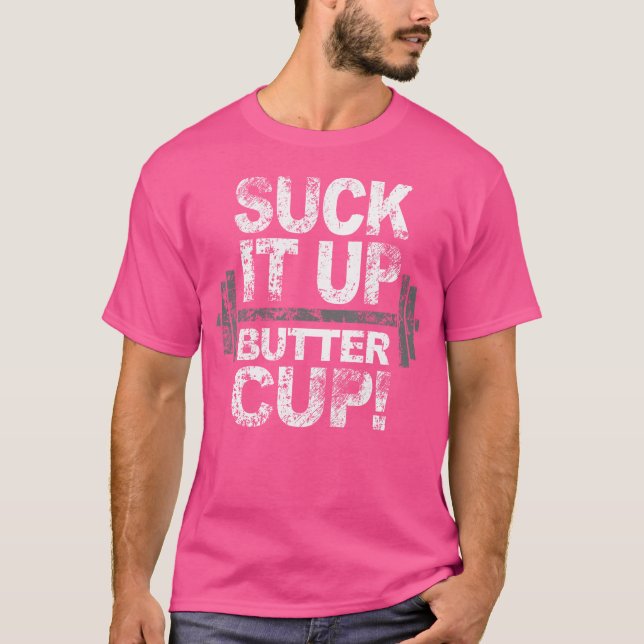 Suck It Up Butter Cup Work Out T-Shirt (Front)