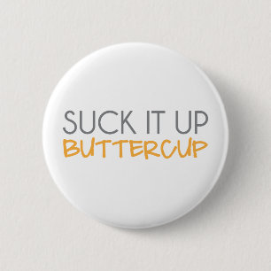 Suck It Up Buttercup 6 Cm Round Badge