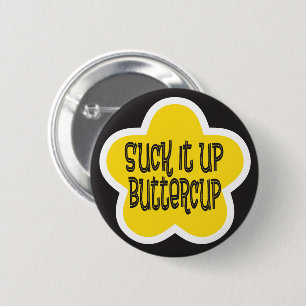 Suck it Up Buttercup 6 Cm Round Badge