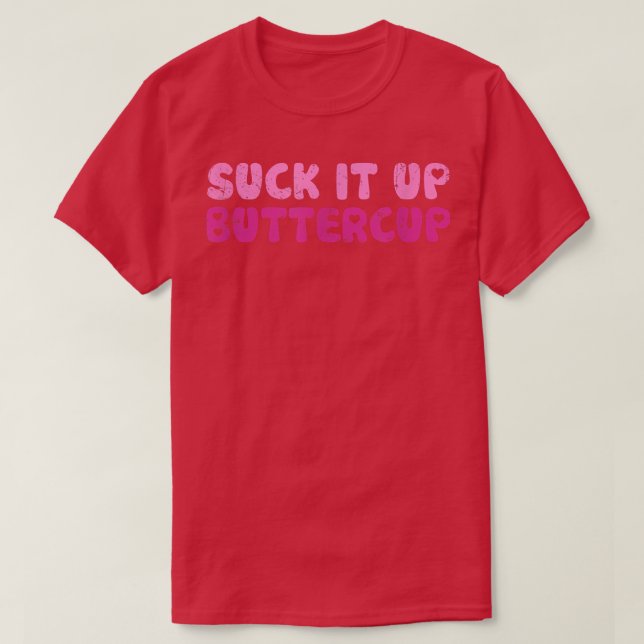 Suck It Up Buttercup Adorable Graphic  T-Shirt (Design Front)