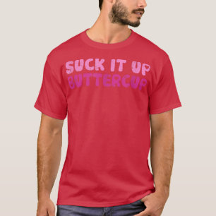 Suck It Up Buttercup Adorable Graphic T-Shirt
