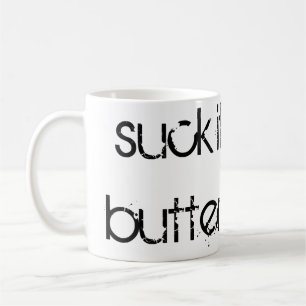 "Suck it Up, Buttercup" Coffee Mug