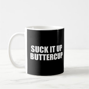 Suck It Up Buttercup  Coffee Mug