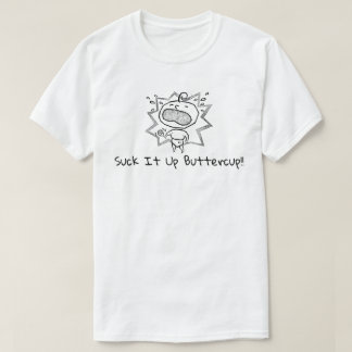 Suck it up Buttercup Donald Trump IS President T-Shirt