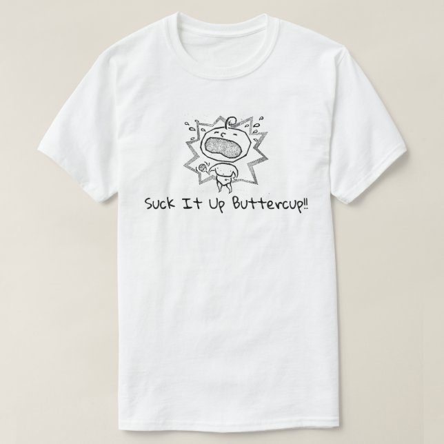 Suck it up Buttercup Donald Trump IS President T-Shirt (Design Front)