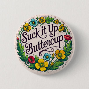 Suck it up buttercup flowers retro buttercups      6 cm round badge