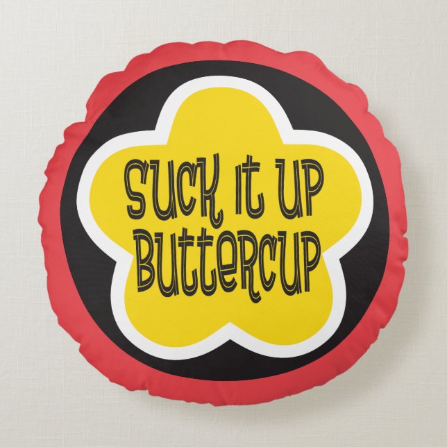 Suck it Up Buttercup funny motivational saying Round Cushion (Front)