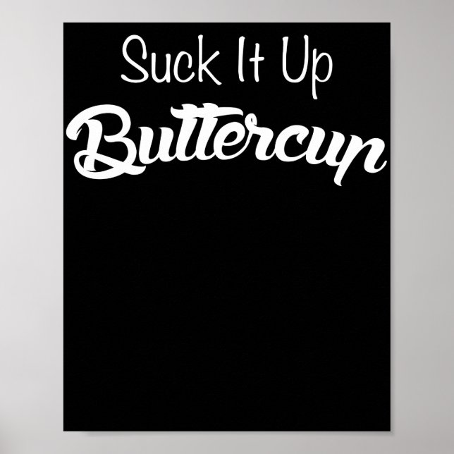 Suck It Up Buttercup Funny T Shirt Poster (Front)