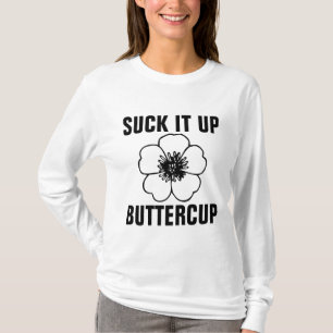 SUCK IT UP BUTTERCUP Funny T-Shirts