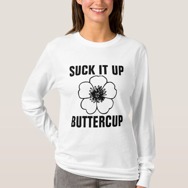SUCK IT UP BUTTERCUP Funny T-Shirts (Front)