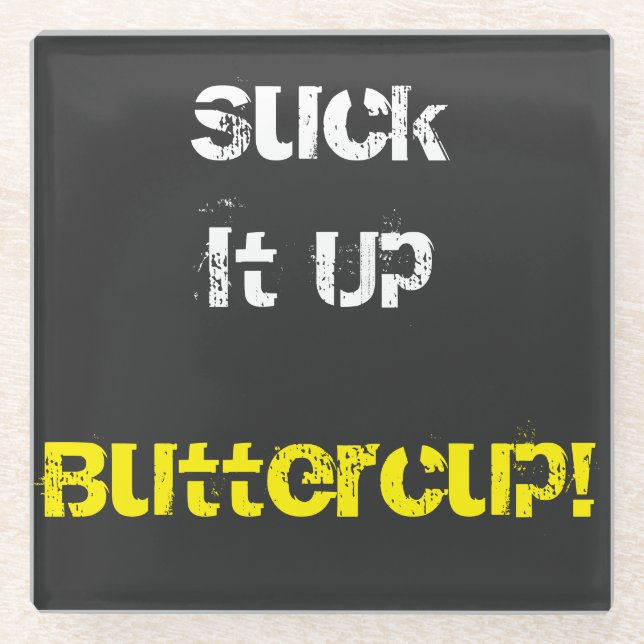 Suck It Up Buttercup   Glass Coaster (Front)