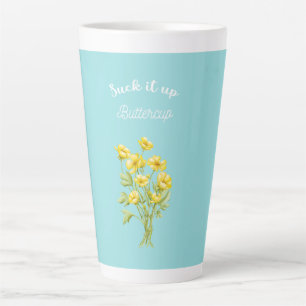 Suck it up Buttercup Latte Mug