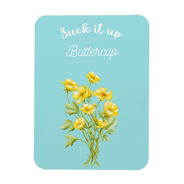 Suck it up Buttercup Magnet (Vertical)