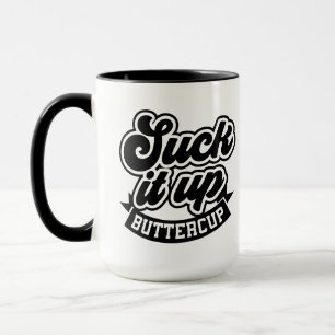 Suck it up Buttercup Mug