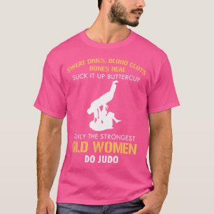 Suck It Up Buttercup Only Strongest Ladies Judo Ho T-Shirt