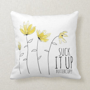 Suck It Up Buttercup Pillow