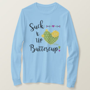 Suck It Up Buttercup T-Shirt