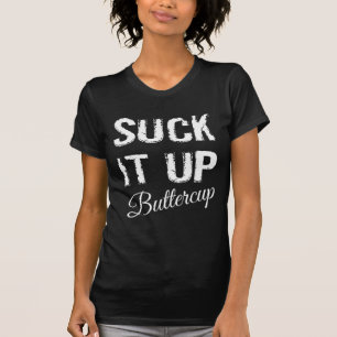 Suck It Up Buttercup T-Shirt
