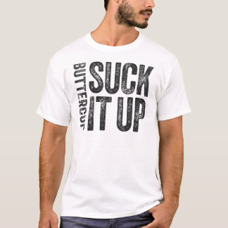 Suck It Up Buttercup T-Shirt