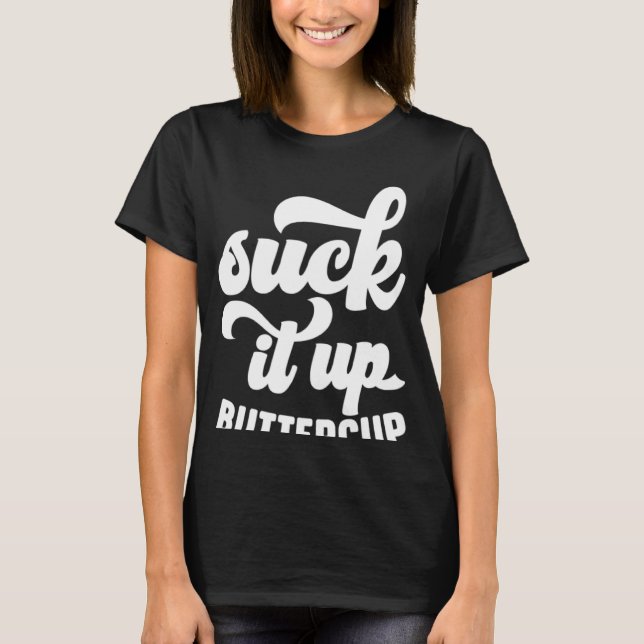 Suck It Up Buttercup T-Shirt (Front)