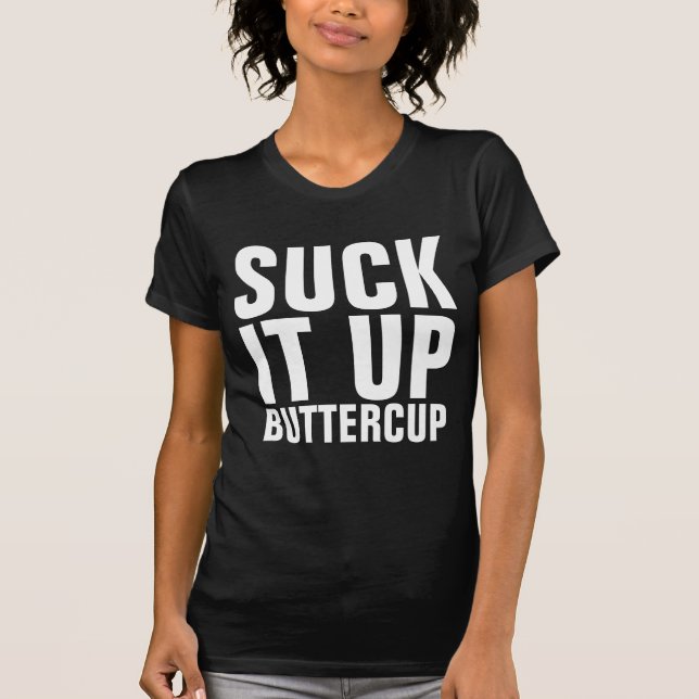 SUCK IT UP BUTTERCUP T-Shirts (Front)