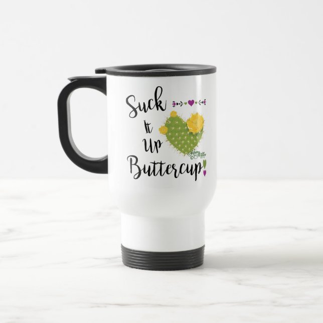 Suck It Up Buttercup Travel Mug (Left)