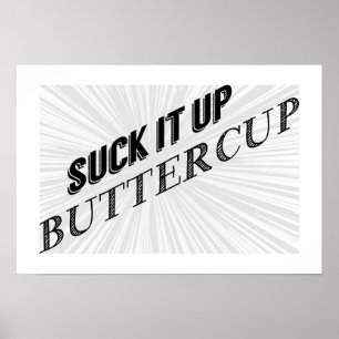 Suck It Up Buttercup Typography Poster