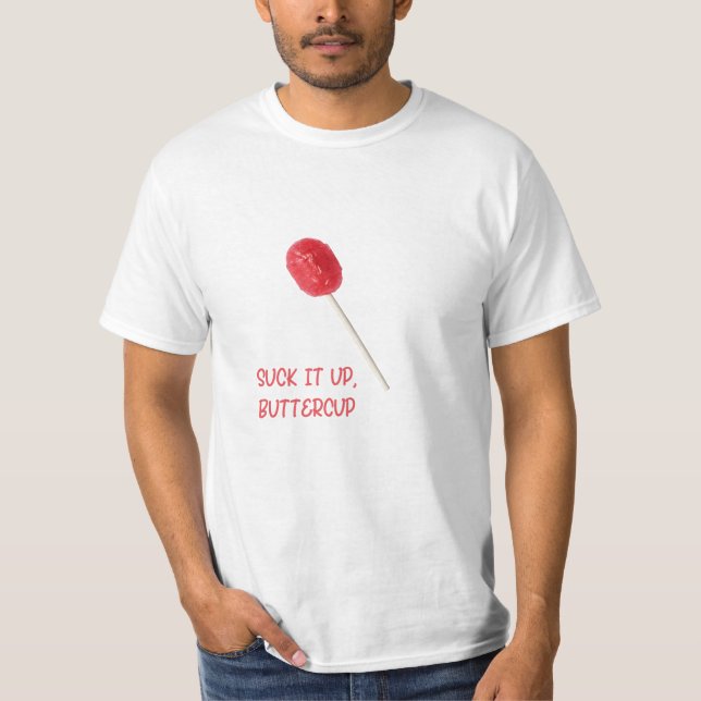 Suck It Up Buttercup with Red Lollipop T-Shirt (Front)